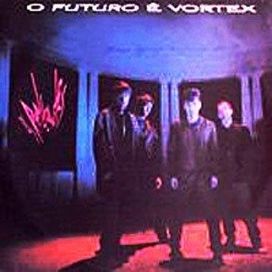 O futuro é Vortex  - 1986 • Álbum