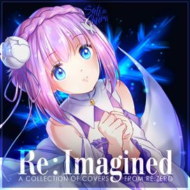Re:Imagined a Collection of Covers From re:Zero - 2020 • Single/EP