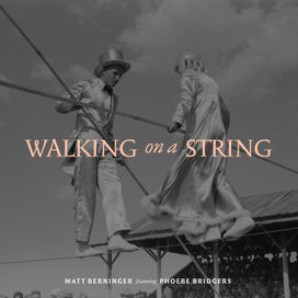 Walking on a String (feat. Matt Berninger) - 2019 • Single/EP
