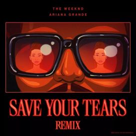 Save Your Tears (Remix) - 2021 • Single/EP