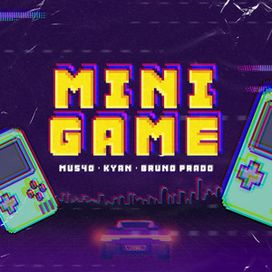 Mini Game (part. Mu540 e DJ Bruno Prado) - 2022 • Single/EP