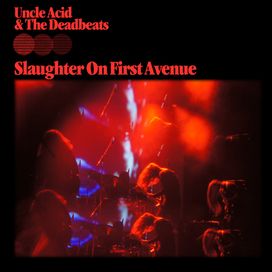 Slaughter On First Avenue - Uncle Acid And The Deadbeats