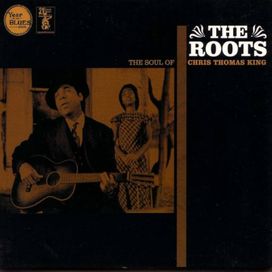 The Roots - The Soul Of Chris Thomas King - 2003 • Álbum
