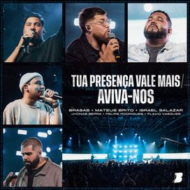 Tua Presença Vale Mais / Aviva-nos (part. Mateus Brito, Israel Salazar e Felipe Rodrigues) - 2024 • Single/EP