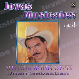 Joan Sebastian Joyas Musicales, Vol. 3: Me Enamore De Ti - 2009 • Álbum