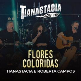 Flores Coloridas (part. Tianastácia) (Acústico) (Ao Vivo) - 2025 • Sencillo/EP