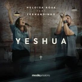 Yeshua (part. Heloísa Rosa) - 2018 • Single/EP