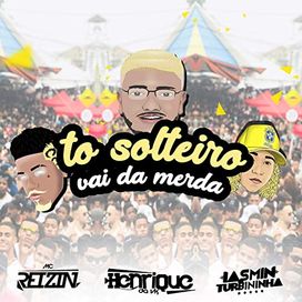 Tô Solteiro Vai Da Merda - 2018 • Sencillo/EP