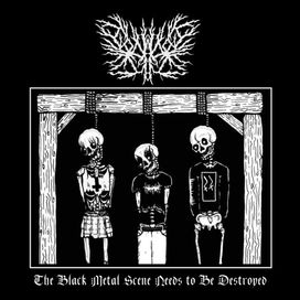 The Black Metal Scene Needs to Be Destroyed - 2018 • Álbum