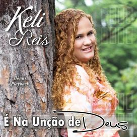 É Na Unção de Deus - Keli Reis