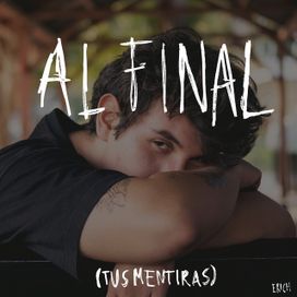 Al Final (Tus Mentiras) - Erich