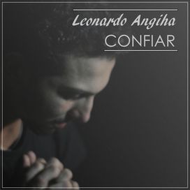 Confiar (part. Leonardo Angiha, Paulo Zuckini, Paulo Silva, Marta Souza, Gerson Rodrigues, Filipe Ferreira, Fhernnando Rhamos, Eliseu Silva, Danilo Ferreira e Bal Furtado) - 2019 • Sencillo/EP