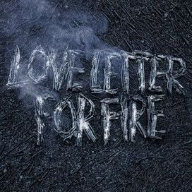 Love Letter For Fire - 2016 • Álbum