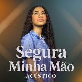 Segura Minha Mão (Acústico) - 2025 • Sencillo/EP