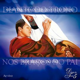 Nos Braços do Pai - Diante do Trono 5 (Ao Vivo) - 2002 • Álbum
