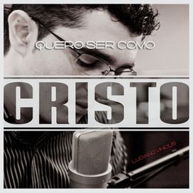 Quero Ser Como Cristo - 2017 • Álbum