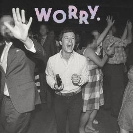 Worry. - 2016 • Álbum