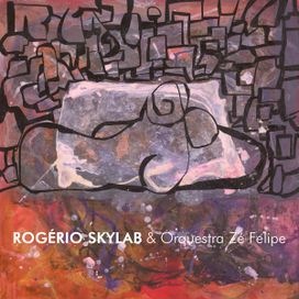 Rogério Skylab &amp; Orquestra Zé Felipe - 2009 • Álbum
