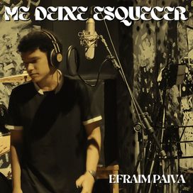 Me Deixe Esquecer - Efraim Paiva