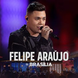 Felipe Araújo In Brasília (Ao Vivo) - 2020 • Álbum
