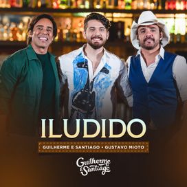 Iludido (part. Guilherme &amp; Santiago) - 2022 • Sencillo/EP