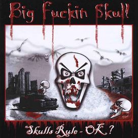 Skulls Rule ok? - Big Fuckin Skull