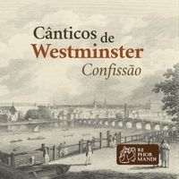 Cânticos de Westminster: Confissão - Rephormandi