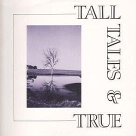 Tall Tales And True - 1986 • Álbum