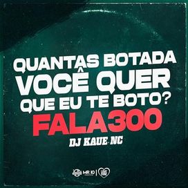 Quantas Botada Voce Quer Que eu te Boto? Fala 300 - 2023 • Sencillo/EP