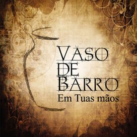 Vaso de Barro Em Tuas Mãos - 2012 • Álbum
