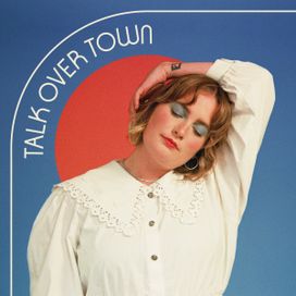 Talk Over Town - 2022 • Sencillo/EP