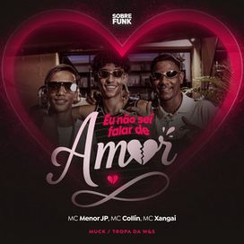 Eu Não Sei Falar de Amor (part. MC Menor JP e MC Collin) - 2025 • Sencillo/EP
