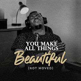 You Make All Things Beautiful (Not Moved) - 2022 • Sencillo/EP