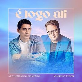 É Logo Ali (part. Alessandro Nascimento) - Moises Cleyton