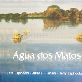 Água Dos Matos (part. Alzira &amp; Lucina e Jerry Espíndola) - 2011 • Álbum