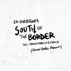 South of the Border (feat. Camila Cabello &amp; Cardi B) [Cheat Codes Remix] - 2019 • Sencillo/EP
