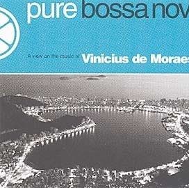 Pure Bossa Nova: A View On The Music Of Vinicius de Moraes - 2005 • Coletânea