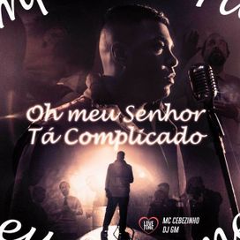 Oh Meu Senhor Tá Complicado (part. DJ GM) - 2022 • Single/EP