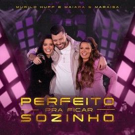 Perfeito Pra Ficar Sozinho (part. Maiara &amp; Maraisa) - 2022 • Single/EP