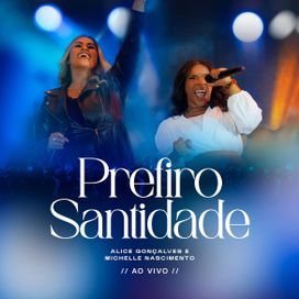 Prefiro Santidade (part. Alice Gonçalves) (Ao Vivo) - 2026 • Single/EP