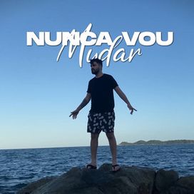 Nunca Vou Mudar  - 2022 • Single/EP
