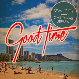 Good Time (feat. Owl City) - 2012 • Single/EP