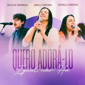 Quero Adorá-lo / Igual Não Há (part. Nícolas Henrique e Rafaelli Cristina) - 2025 • Single/EP
