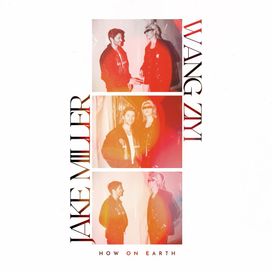 How On Earth (feat. Wang Ziyi) - 2024 • Single/EP