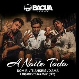 A Noite Toda (part. Dom R &amp; Tiankris) - 2018 • Sencillo/EP