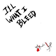 ILL WHAT I BLEED - 2023 • Single/EP