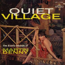 Quiet Village (The Exotic Sounds Of Martin Denny) - 1959 • Álbum