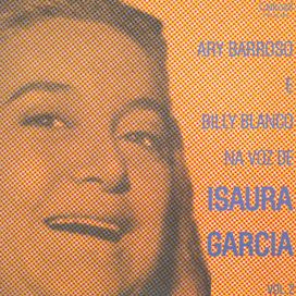 Ary Barroso e Billy Blanco na Voz de Isaura Garcia - 1969 • Álbum