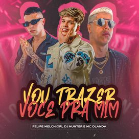 Vou Trazer Você Pra Mim (part. DJ Hunter e MC Olanda) - 2024 • Sencillo/EP