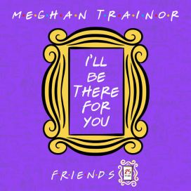 I'll Be There For You ( "Friends" 25th Anniversary) - 2019 • Sencillo/EP